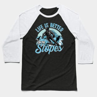 Life Is Better On The Slopes Skiing & Snowboarding Baseball T-Shirt